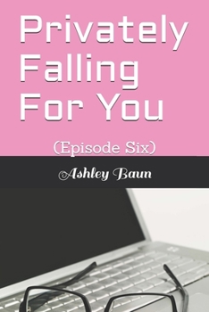 Paperback Privately Falling For You: (Episode Six) Book