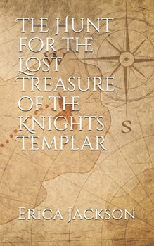 Paperback The Hunt for the Lost Treasure of the Knights Templar Book