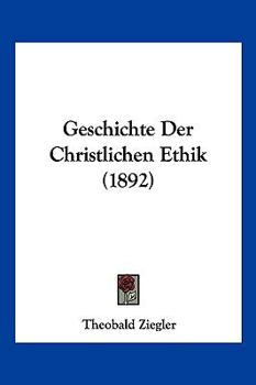 Paperback Geschichte Der Christlichen Ethik (1892) [German] Book