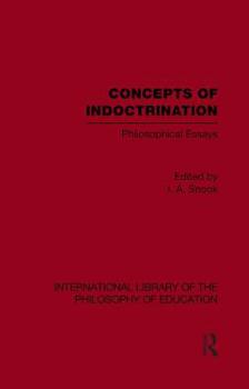 Paperback Concepts of Indoctrination (International Library of the Philosophy of Education Volume 20): Philosophical Essays Book
