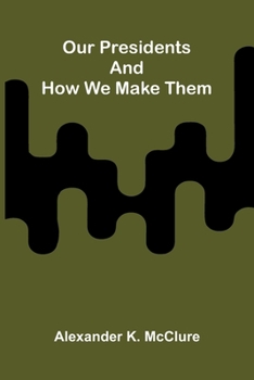Paperback Our Presidents and how we make them Book