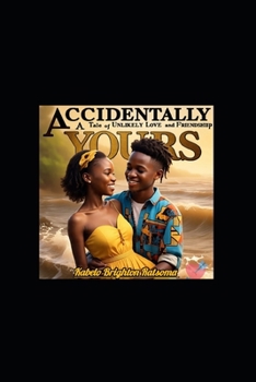 Paperback Accidentally Yours: A Tale Of Unlikely Love And Friendship. Book