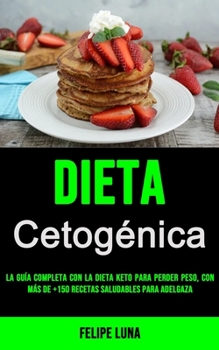 Paperback Dieta Cetogénica 2021: La Guía Completa Con La Dieta Keto Para Perder Peso, Con Más De +150 Recetas Saludables Para Adelgaza [Spanish] Book