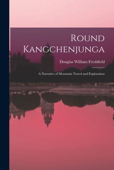Paperback Round Kangchenjunga; a Narrative of Mountain Travel and Exploration Book