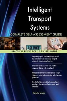 Intelligent Transport Systems Complete Self-Assessment Guide