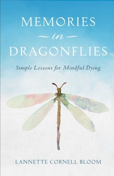 Paperback Memories in Dragonflies: Simple Lessons for Mindful Dying Book