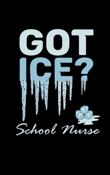 Got Ice? School Nurse: 5" X 8" 2020 Weekly Planner Jan 1, 2020 to Dec 31, 2020 Weekly & Monthly View Calendar Planner, Organizer & Diary, Schedule Organizer, Appointment Notebook