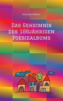 Das Geheimnis des 100jährigen Poesiealbums: Mutterliebe, Erntedankfest, Spurensuche in alten Kirchenbüchern, Familie, Stammbaum (German Edition)