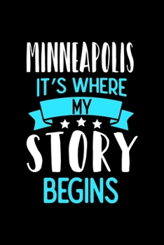 Minneapolis It's Where My Story Begins: Minneapolis Notebook, Diary and Journal with 120 Lined Pages