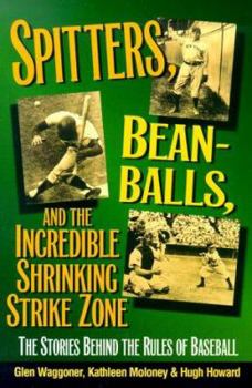 Paperback Spitters, Beanballs, and the Incredible Shrinking Strike Zone: The Stories Behind the Rules of Baseball Book