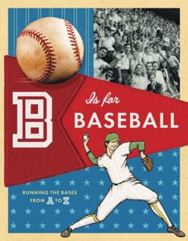 Hardcover B Is for Baseball: Running the Bases from A to Z Book
