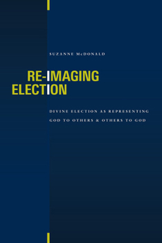 Paperback Re-Imaging Election: Divine Election as Representing God to Others and Others to God Book