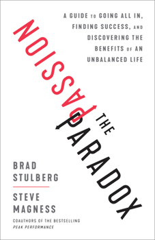 Hardcover The Passion Paradox: A Guide to Going All In, Finding Success, and Discovering the Benefits of an Unbalanced Life Book
