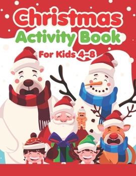 Christmas Activity Books For Kids 4-8: A Fun Kid Activity Book Game For Learning, Coloring, Dot To Dot, Mazes, Word Search and More!