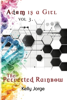 Adam is a Girl, Volume 3, The Perverted Rainbow
