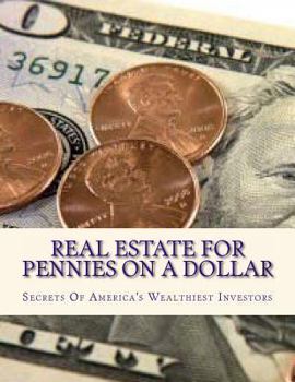 Paperback Real Estate For Pennies On A Dollar: Secrets Of America's Wealthiest Investors Book