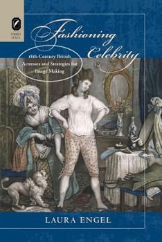 Paperback Fashioning Celebrity: Eighteenth-Century British Actresses and Strategies for Image Making Book