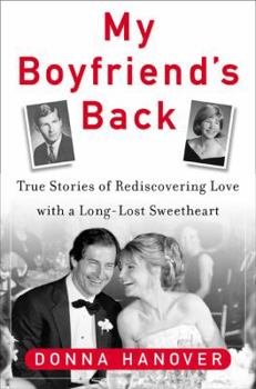 Hardcover My Boyfriend's Back: True Stories of Rediscovering Love with a Long-Lost Sweetheart Book