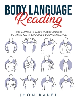 Paperback Body Language Reading: The Complete Guide for Beginners to Analyze the People's Body Language. Book