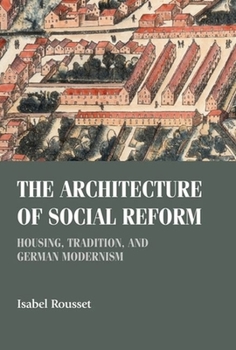 Hardcover The Architecture of Social Reform: Housing, Tradition, and German Modernism Book