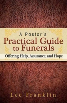 Paperback A Pastor's Practical Guide to Funerals: Offering Help, Assurance, and Hope Book