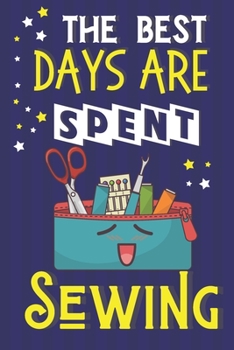 Paperback The Best Days Are Spent Sewing: Sewing Gifts for Grandma... Yellow & Blue Lined Notebook or Journal Book