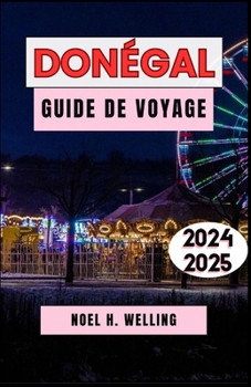 DONÉGAL GUIDE DE VOYAGE 2024-2025: Un voyage à travers le nord-ouest sauvage et enchanteur de l'Irlande (French Edition)