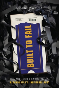 Paperback Built to Fail: The Inside Story of Blockbuster's Inevitable Bust Book