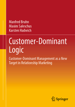 Hardcover Customer-Dominant Logic: Customer-Dominant Management as a New Target in Relationship Marketing Book