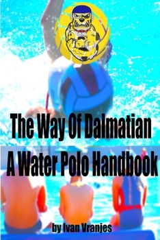 Paperback The Way Of Dalmatian - A Water Polo Handbook Book
