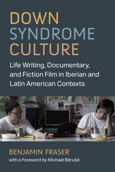 Hardcover Down Syndrome Culture: Life Writing, Documentary, and Fiction Film in Iberian and Latin American Contexts Book