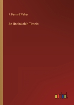 An Unsinkable Titanic; Every Ship its own Lifeboat - Book  of the Titanic Landmark Series