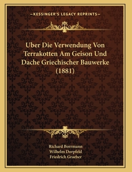 Paperback Uber Die Verwendung Von Terrakotten Am Geison Und Dache Griechischer Bauwerke (1881) [German] Book