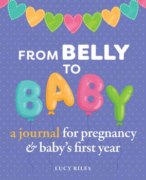 Paperback From Belly to Baby: A Journal for Pregnancy and Baby's First Year Book
