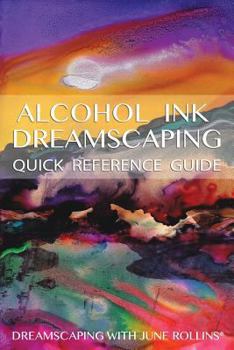 Paperback Alcohol Ink Dreamscaping Quick Reference Guide: Relaxing, intuitive art-making for all levels Book