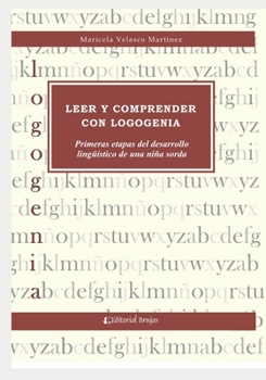 Leer y comprender con logogenia: Primeras etapas de desarrollo ling��stico de una ni�a sorda
