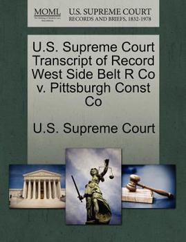 Paperback U.S. Supreme Court Transcript of Record West Side Belt R Co V. Pittsburgh Const Co Book