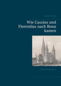 Paperback Wie Cassius und Florentius nach Bonn kamen: Bonner Stadtpatrone [German] Book