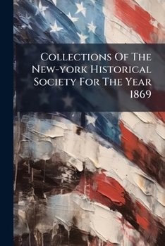 Paperback Collections Of The New-york Historical Society For The Year 1869 Book