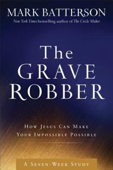 Hardcover The Grave Robber Curriculum Kit: How Jesus Can Make Your Impossible Possible (A Seven-week Study Guide) Book