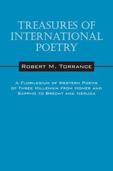 Treasures of International Poetry: A Florilegium of Western Poems of Three Millenia from Homer and Sappho to Brecht and Neruda