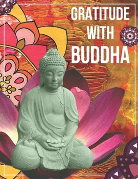 Paperback Gratitude with Buddha: Happiness is Waiting, Just Open The Door For Him. Book