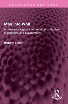 Paperback Man Into Wolf: An Anthropological Interpretation of Sadism, Masochism and Lycanthropy Book