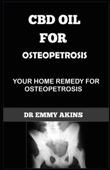 Paperback CBD Oil for Osteopetrosis: Your Home Remedy for Osteopetrosis Book