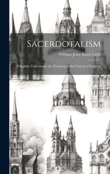 Hardcover Sacerdotalism; If Rightly Understood, the Teaching of the Church of England Book