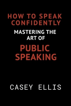 How To Speak Confidently: Mastering the Art of Public Speaking