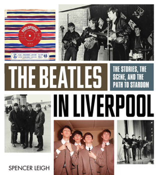 Paperback The Beatles in Liverpool: The Stories, the Scene, and the Path to Stardom Book
