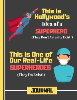 This Is Hollywood's Idea of a Superhero....(JOURNAL): Nurse Doctor Quote Print Novelty Gift: Doctor Surgeon Nurse Journal for Medical Students, Doctors, Surgeons, Carers