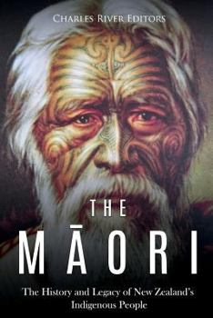 Paperback The Maori: The History and Legacy of New Zealand's Indigenous People Book