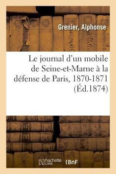 Paperback Le journal d'un mobile de Seine-et-Marne à la défense de Paris, 1870-1871 [French] Book